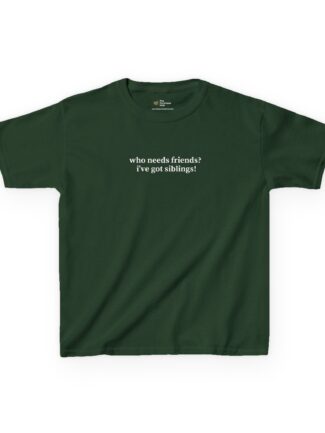 'Who Needs Friends When You’ve Got Siblings' Kids T-Shirt